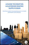 Guide to Creating a Customer Centric Supply Chain